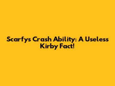 Scarfy's Crash Ability: A Useless Kirby Fact!