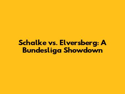 Schalke vs. Elversberg: A Bundesliga Showdown