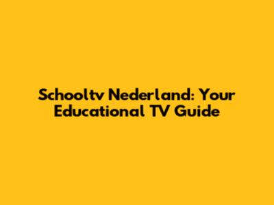 Schooltv Nederland: Your Educational TV Guide