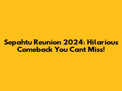 Sepahtu Reunion 2024: Hilarious Comeback You Can't Miss!
