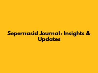 Sepernasid Journal: Insights & Updates