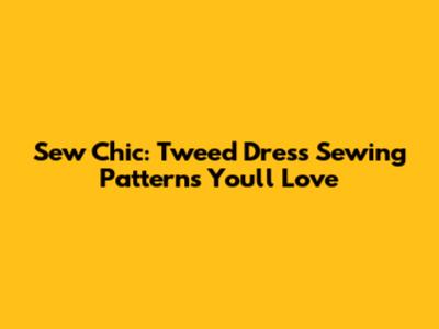 Sew Chic: Tweed Dress Sewing Patterns You'll Love