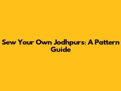 Sew Your Own Jodhpurs: A Pattern Guide