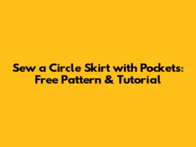 Sew a Circle Skirt with Pockets: Free Pattern & Tutorial