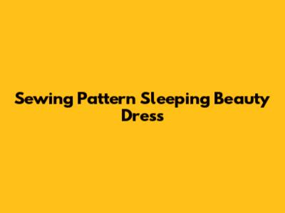 Sewing Pattern Sleeping Beauty Dress