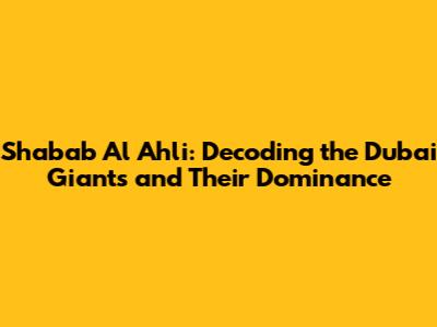Shabab Al Ahli: Decoding the Dubai Giants and Their Dominance