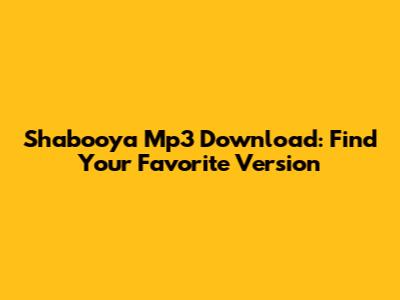 Shabooya Mp3 Download: Find Your Favorite Version