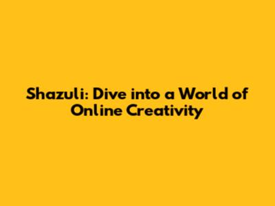 Shazuli: Dive into a World of Online Creativity
