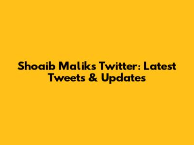 Shoaib Malik's Twitter: Latest Tweets & Updates