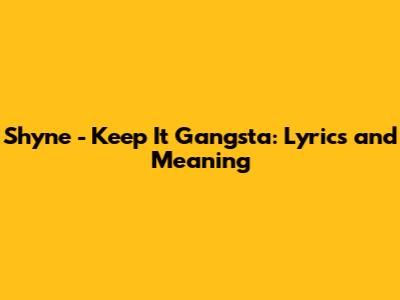 Shyne - Keep It Gangsta: Lyrics and Meaning
