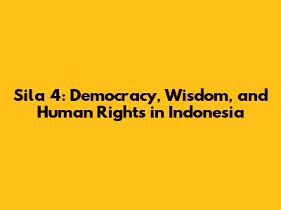 Sila 4: Democracy, Wisdom, and Human Rights in Indonesia