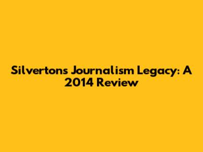 Silverton's Journalism Legacy: A 2014 Review