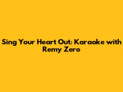 Sing Your Heart Out: Karaoke with Remy Zero