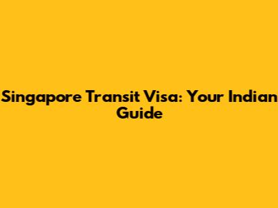 Singapore Transit Visa: Your Indian Guide