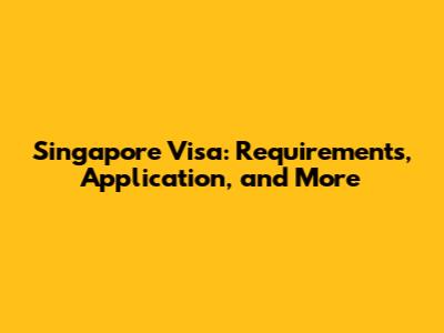 Singapore Visa: Requirements, Application, and More