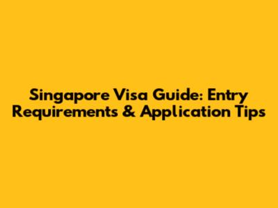 Singapore Visa Guide: Entry Requirements & Application Tips