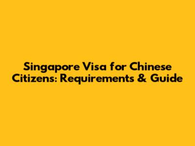 Singapore Visa for Chinese Citizens: Requirements & Guide