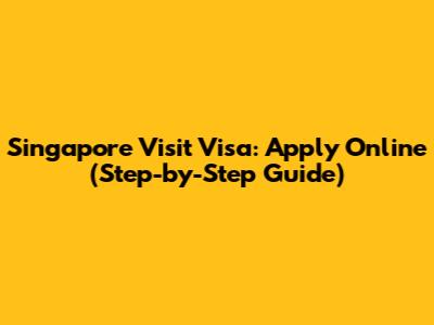 Singapore Visit Visa: Apply Online (Step-by-Step Guide)