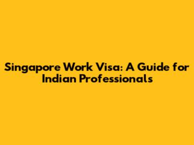 Singapore Work Visa: A Guide for Indian Professionals