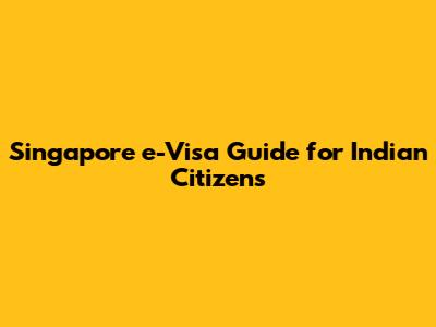 Singapore e-Visa Guide for Indian Citizens