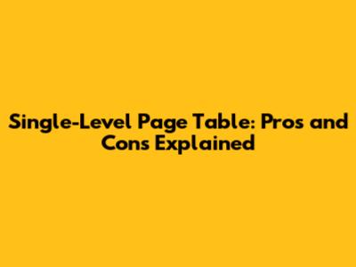 Single-Level Page Table: Pros and Cons Explained