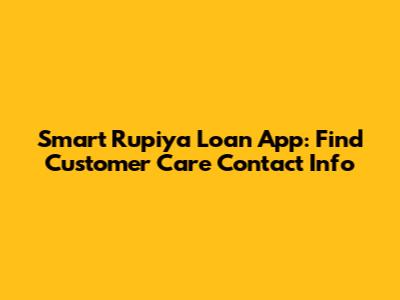 Smart Rupiya Loan App: Find Customer Care Contact Info