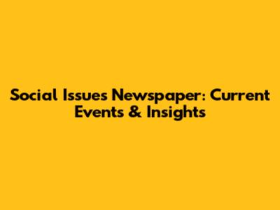Social Issues Newspaper: Current Events & Insights
