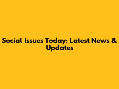 Social Issues Today: Latest News & Updates