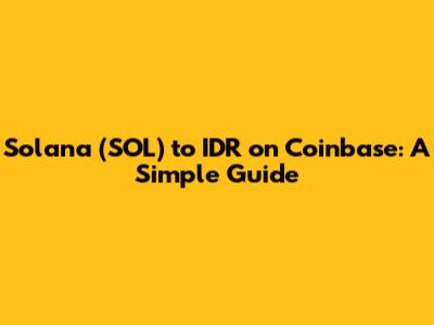 Solana (SOL) to IDR on Coinbase: A Simple Guide