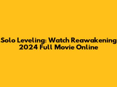 Solo Leveling: Watch Reawakening 2024 Full Movie Online