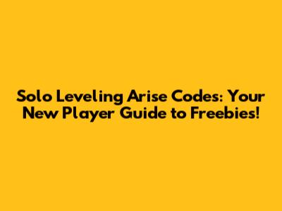 Solo Leveling Arise Codes: Your New Player Guide to Freebies!
