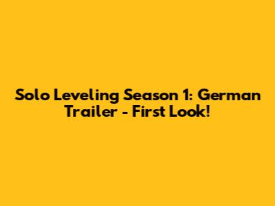 Solo Leveling Season 1: German Trailer - First Look!