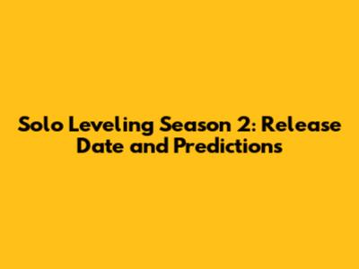 Solo Leveling Season 2: Release Date and Predictions