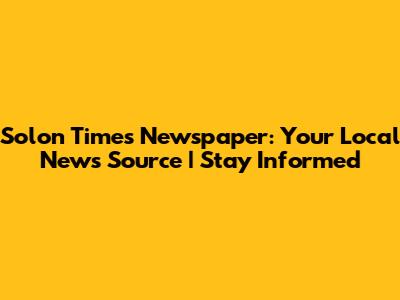 Solon Times Newspaper: Your Local News Source | Stay Informed