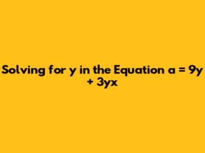 Solving for y in the Equation a = 9y + 3yx