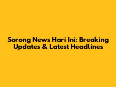 Sorong News Hari Ini: Breaking Updates & Latest Headlines