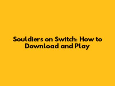 Souldiers on Switch: How to Download and Play