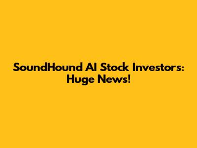 SoundHound AI Stock Investors: Huge News!