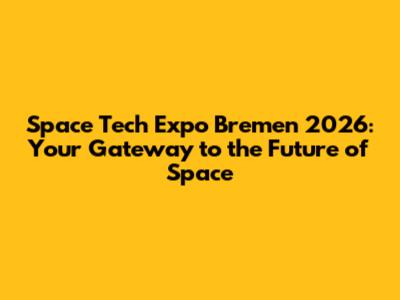 Space Tech Expo Bremen 2026: Your Gateway to the Future of Space