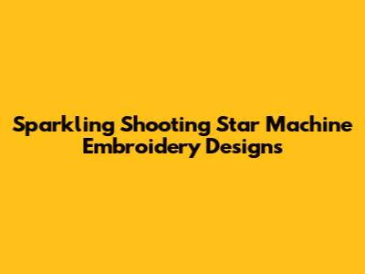Sparkling Shooting Star Machine Embroidery Designs
