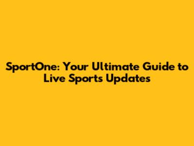 SportOne: Your Ultimate Guide to Live Sports Updates