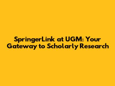 SpringerLink at UGM: Your Gateway to Scholarly Research