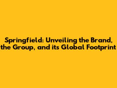 Springfield: Unveiling the Brand, the Group, and its Global Footprint