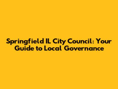 Springfield IL City Council: Your Guide to Local Governance