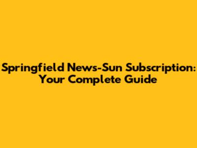 Springfield News-Sun Subscription: Your Complete Guide