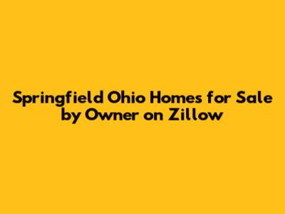 Springfield Ohio Homes for Sale by Owner on Zillow