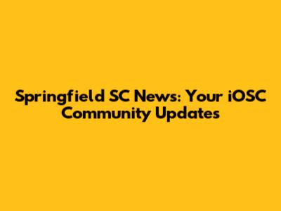 Springfield SC News: Your iOSC Community Updates