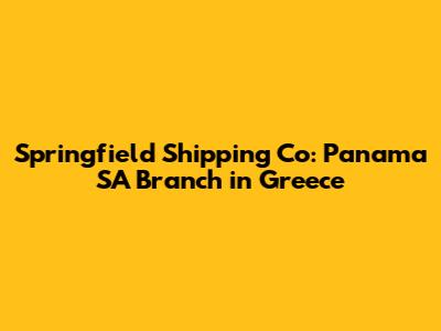 Springfield Shipping Co: Panama SA Branch in Greece