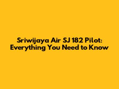 Sriwijaya Air SJ 182 Pilot: Everything You Need to Know