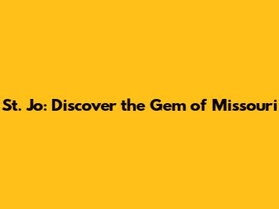 St. Jo: Discover the Gem of Missouri